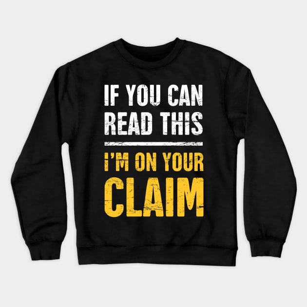 I'm On Your Claim | Gold Panning & Gold Prospecting Crewneck Sweatshirt by Wizardmode